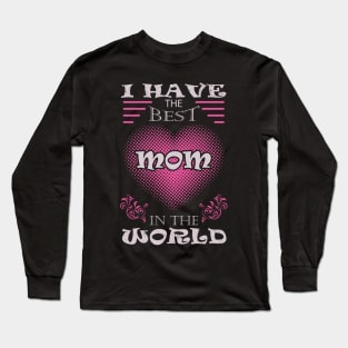 I have the best mom in the world Long Sleeve T-Shirt